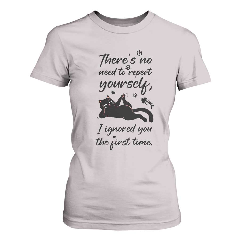 Sarcasm Humor Cat Attitude T Shirt For Women Ignored You The First Time TS12 Ice Gray Print Your Wear