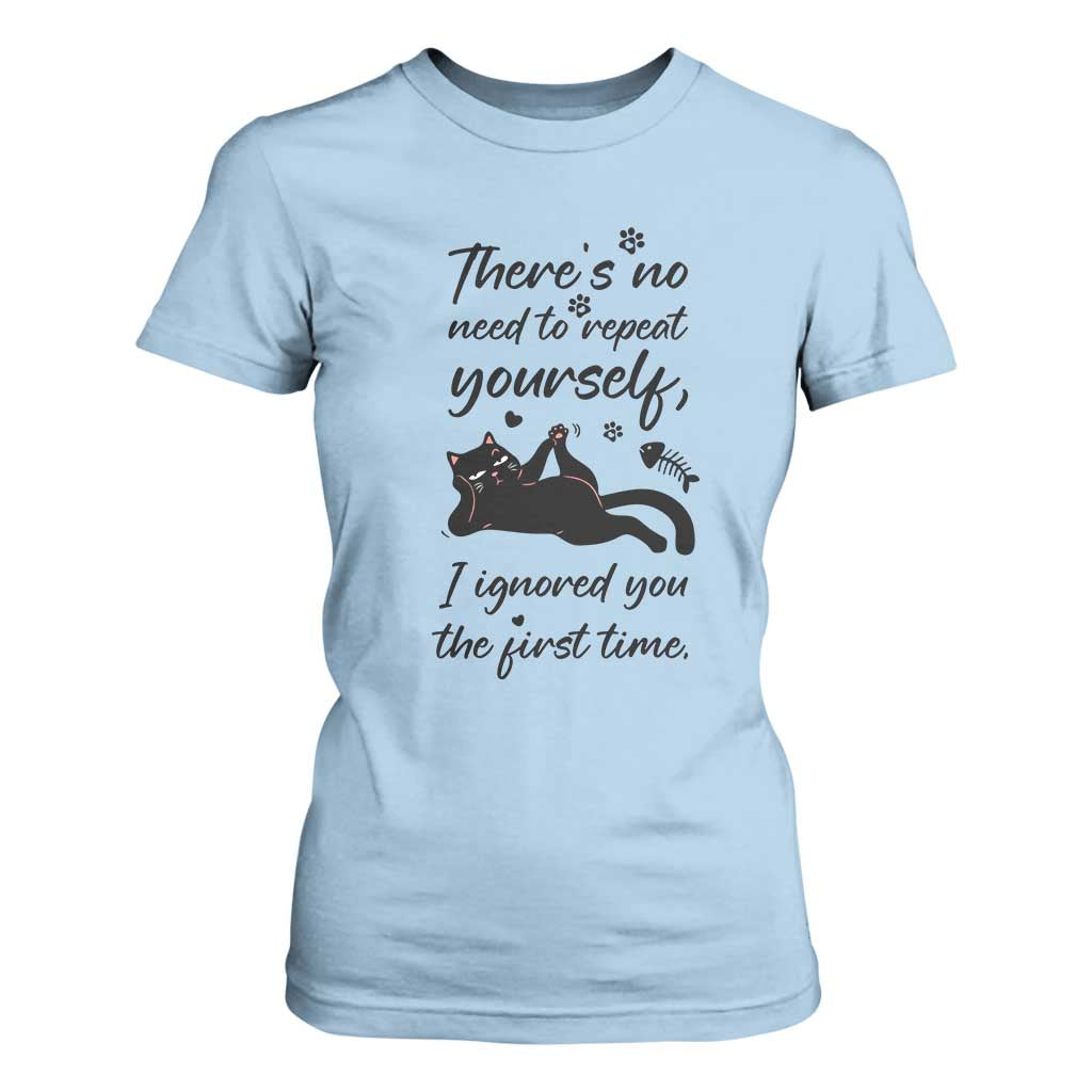 Sarcasm Humor Cat Attitude T Shirt For Women Ignored You The First Time TS12 Light Blue Print Your Wear
