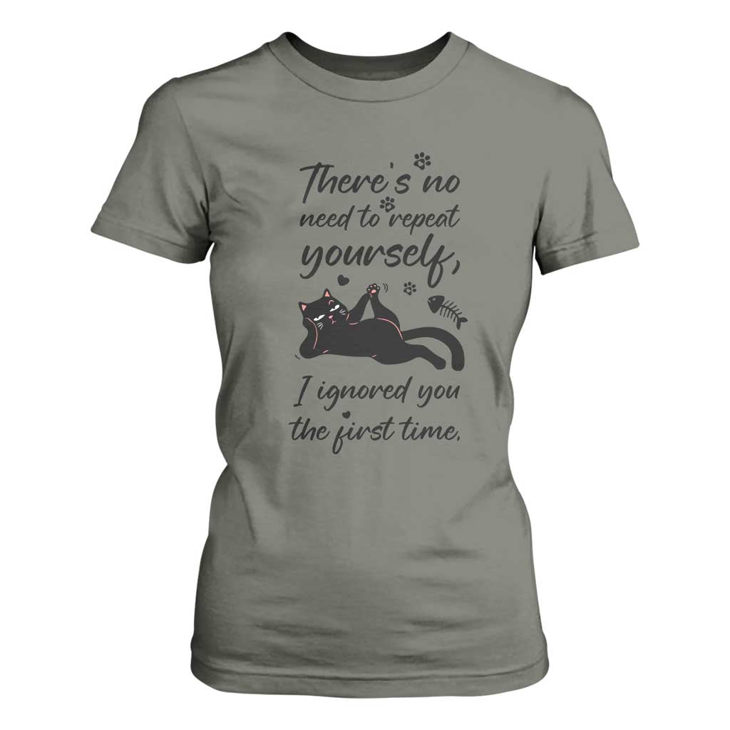 Sarcasm Humor Cat Attitude T Shirt For Women Ignored You The First Time TS12 Military Green Print Your Wear