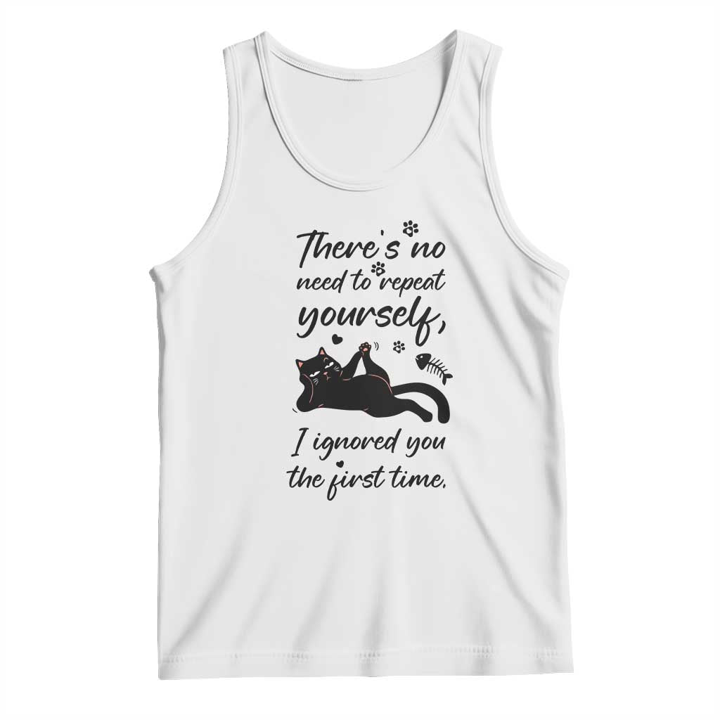 Sarcasm Humor Cat Attitude Tank Top Ignored You The First Time TS12 White Print Your Wear