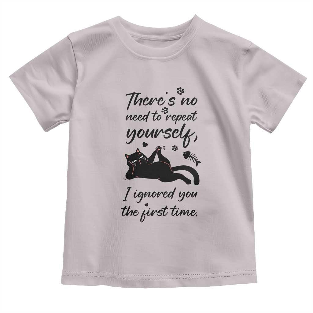Sarcasm Humor Cat Attitude Toddler T Shirt Ignored You The First Time TS12 Ice Gray Print Your Wear