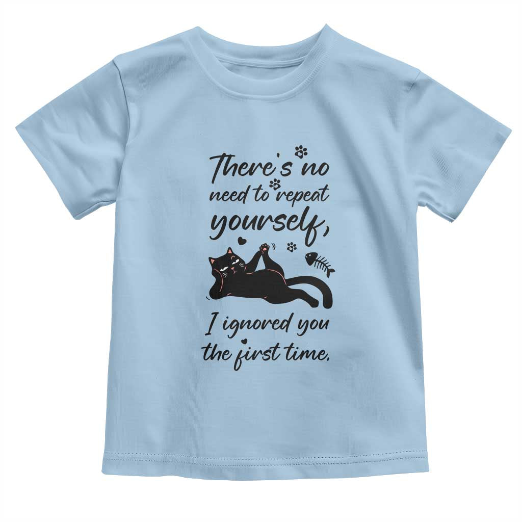 Sarcasm Humor Cat Attitude Toddler T Shirt Ignored You The First Time TS12 Light Blue Print Your Wear