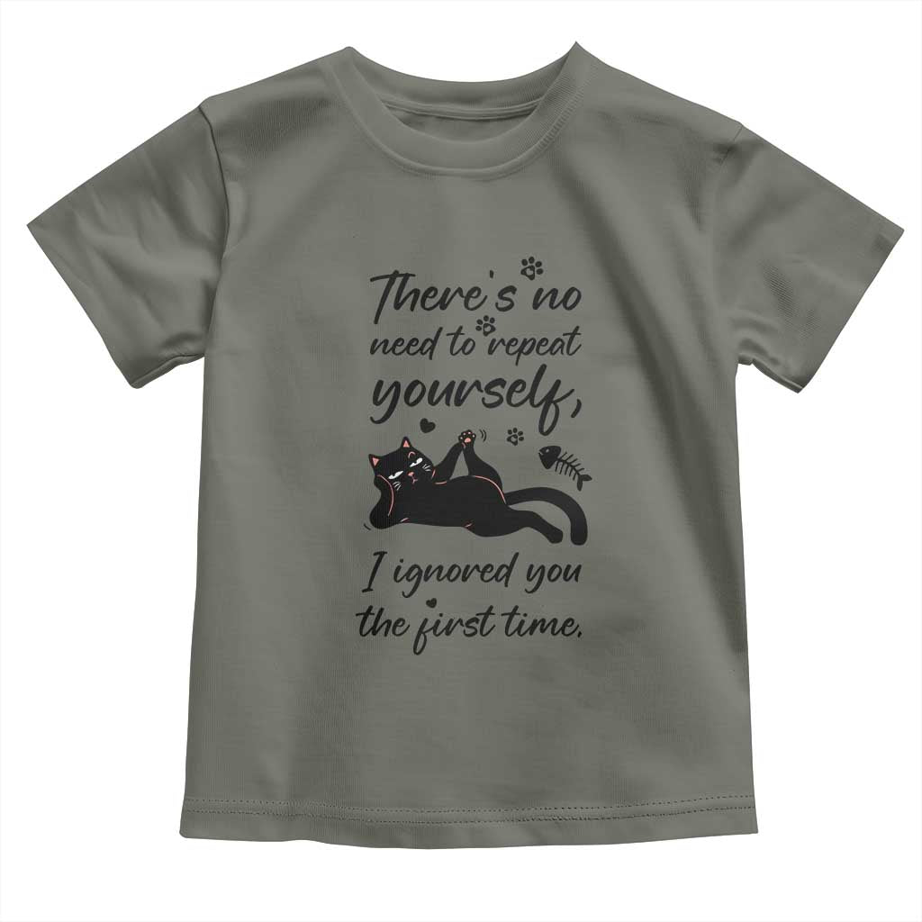 Sarcasm Humor Cat Attitude Toddler T Shirt Ignored You The First Time TS12 Military Green Print Your Wear