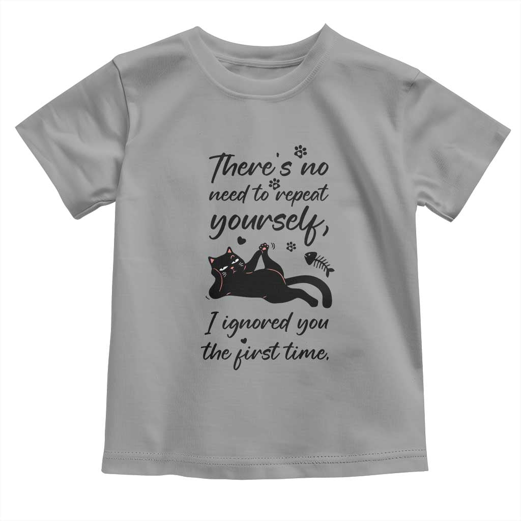 Sarcasm Humor Cat Attitude Toddler T Shirt Ignored You The First Time TS12 Sport Gray Print Your Wear