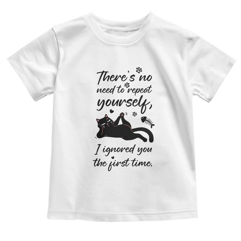 Sarcasm Humor Cat Attitude Toddler T Shirt Ignored You The First Time TS12 White Print Your Wear