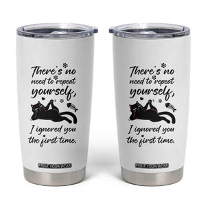 Sarcasm Humor Cat Attitude Tumbler Cup Ignored You The First Time TS12 White Print Your Wear
