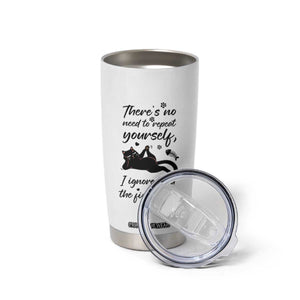 Sarcasm Humor Cat Attitude Tumbler Cup Ignored You The First Time TS12 Print Your Wear