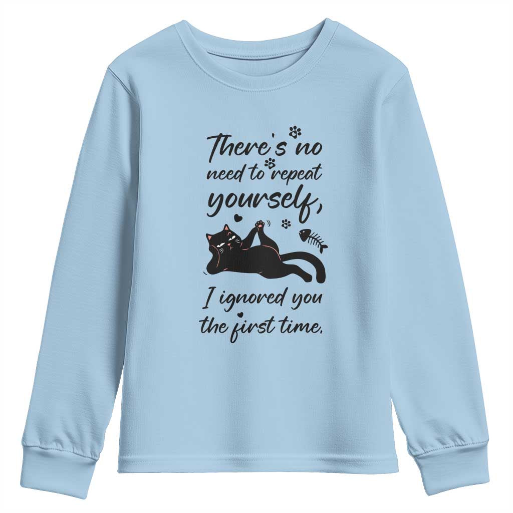 Sarcasm Humor Cat Attitude Youth Sweatshirt Ignored You The First Time TS12 Light Blue Print Your Wear
