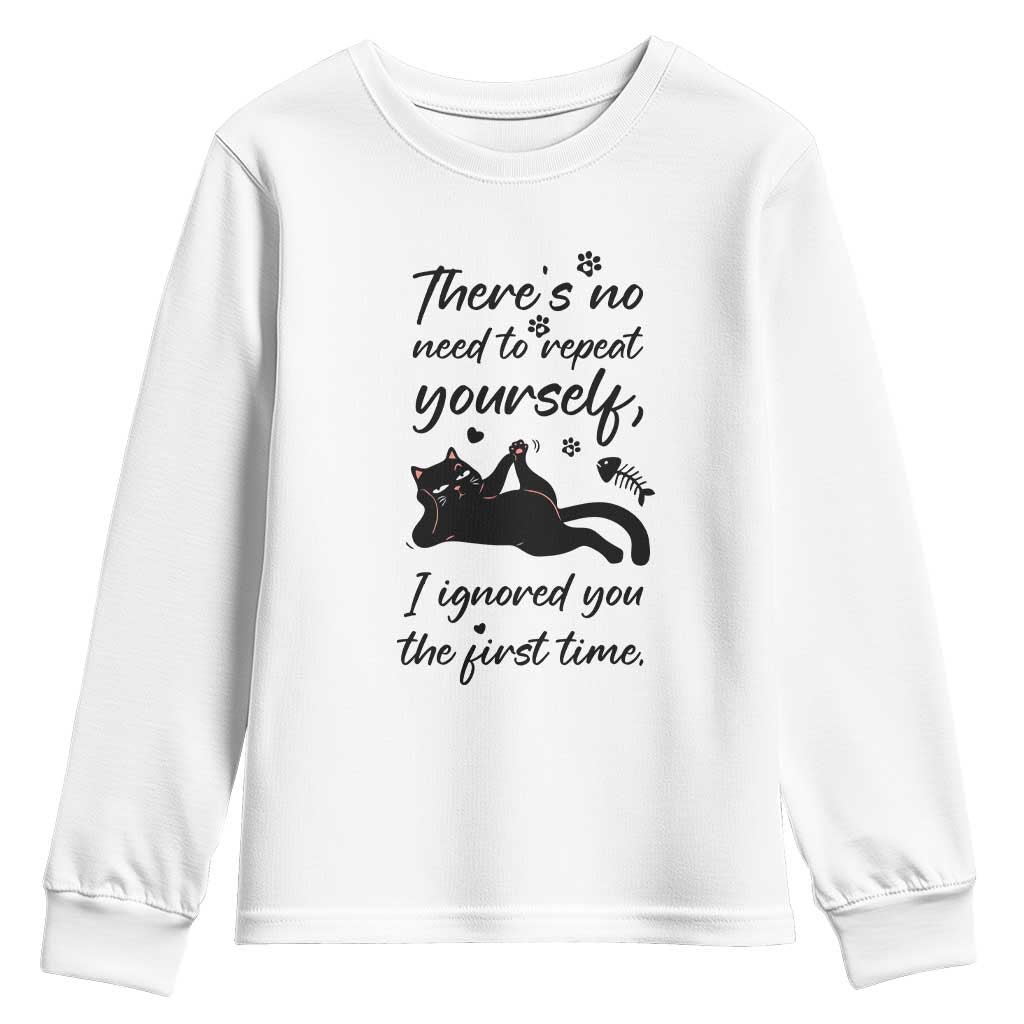 Sarcasm Humor Cat Attitude Youth Sweatshirt Ignored You The First Time TS12 White Print Your Wear