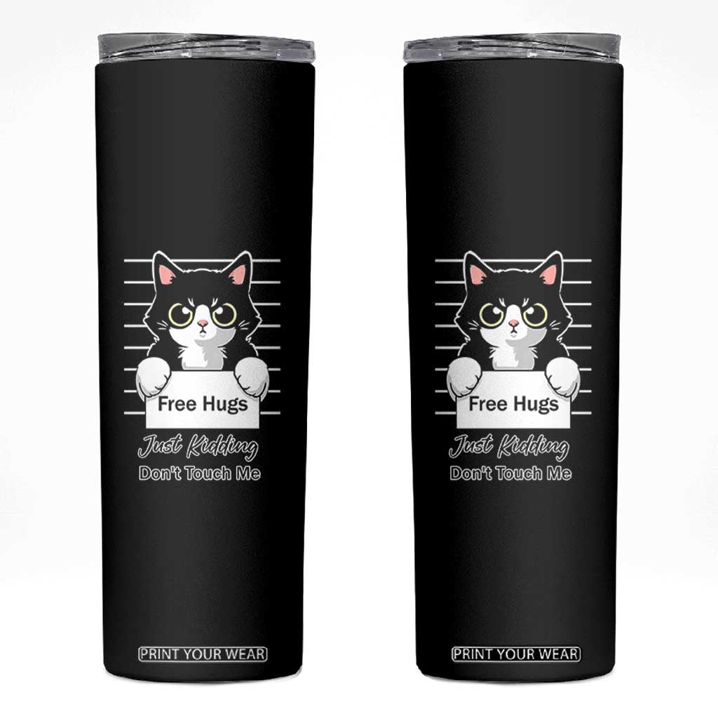 Funny Black Cat Quote Skinny Tumbler Free Hugs Just Kidding Do Not Touch Me TS12 Black Print Your Wear