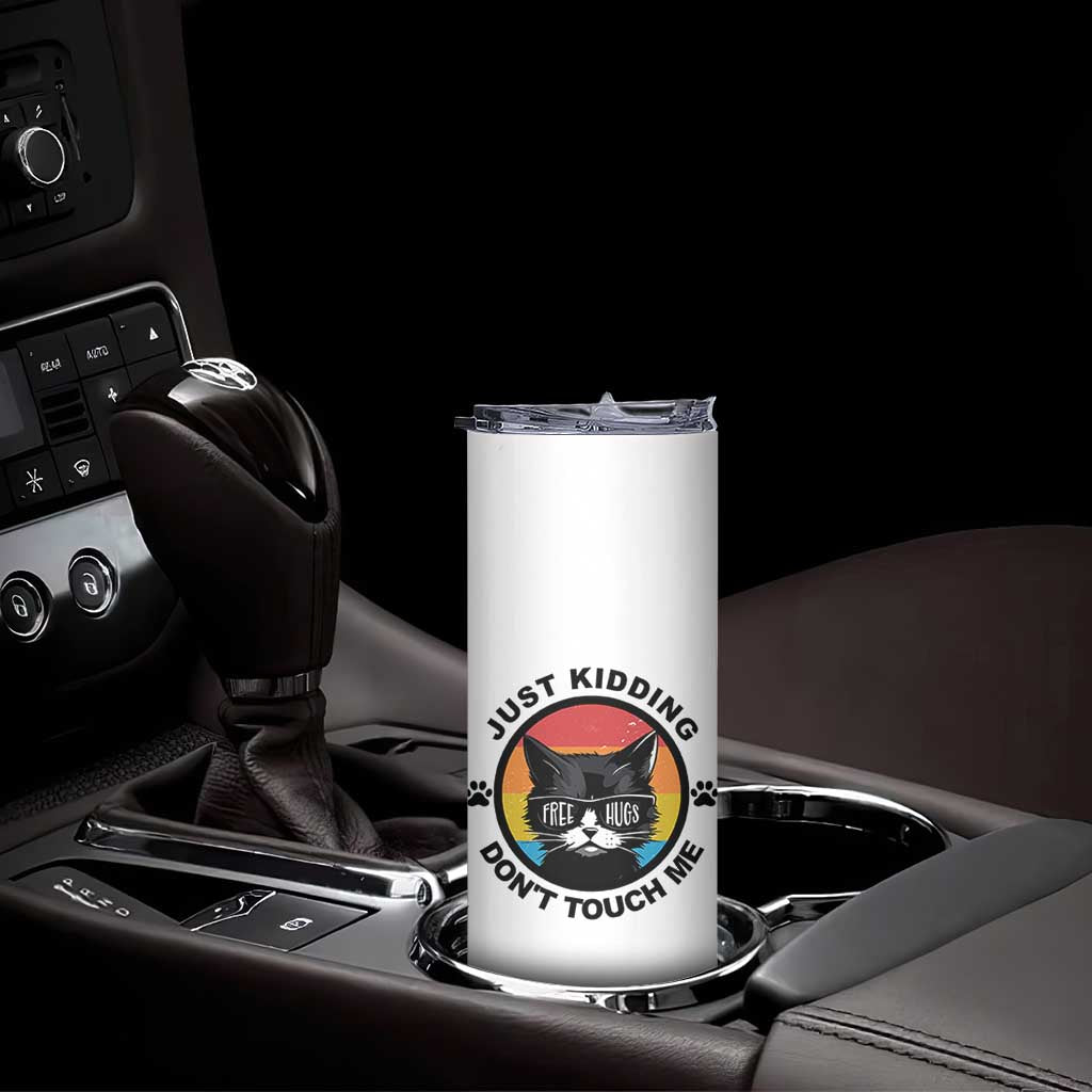 Black Cat Lovers Skinny Tumbler Free Hugs Just Kidding Do Not Touch Me Gift TS12 Print Your Wear