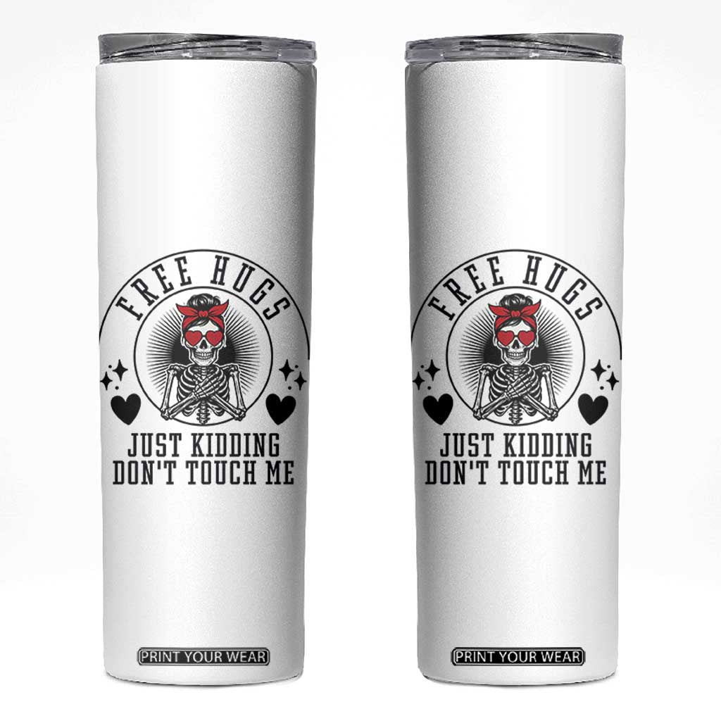 Funny Skeleton Sarcastic Gift Skinny Tumbler Free Hugs Do Not Touch Me TS12 White Print Your Wear