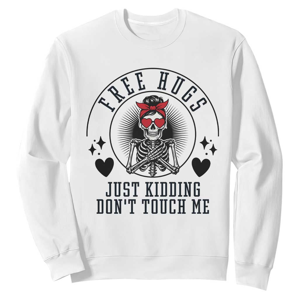 Funny Skeleton Sarcastic Gift Sweatshirt Free Hugs Do Not Touch Me TS12 White Print Your Wear