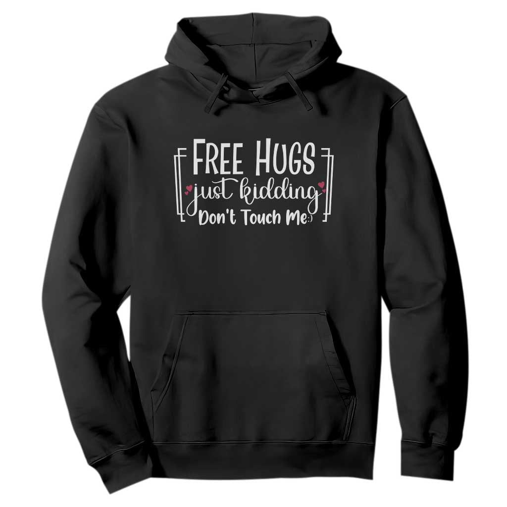 Funny Sarcastic Hoodie Free Hugs Just Kidding Do Not Touch Me TS12 Black Print Your Wear