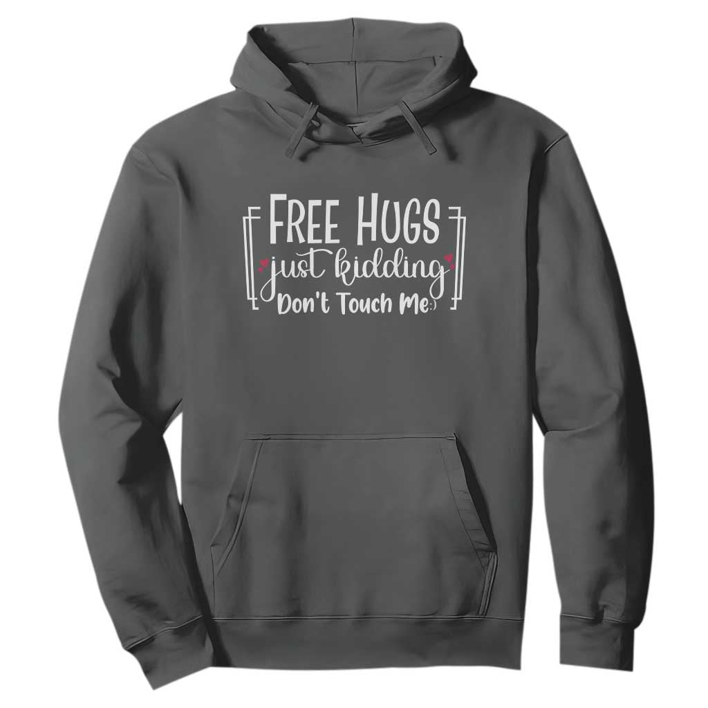 Funny Sarcastic Hoodie Free Hugs Just Kidding Do Not Touch Me TS12 Dark Heather Print Your Wear