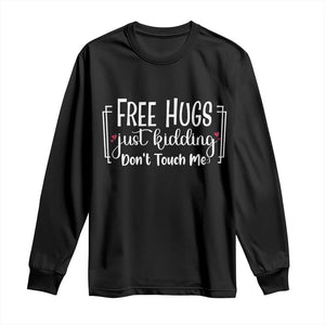 Funny Sarcastic Long Sleeve Shirt Free Hugs Just Kidding Do Not Touch Me TS12 Black Print Your Wear