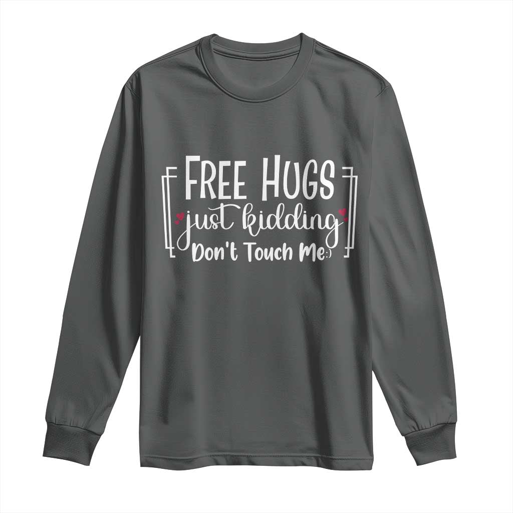 Funny Sarcastic Long Sleeve Shirt Free Hugs Just Kidding Do Not Touch Me TS12 Dark Heather Print Your Wear