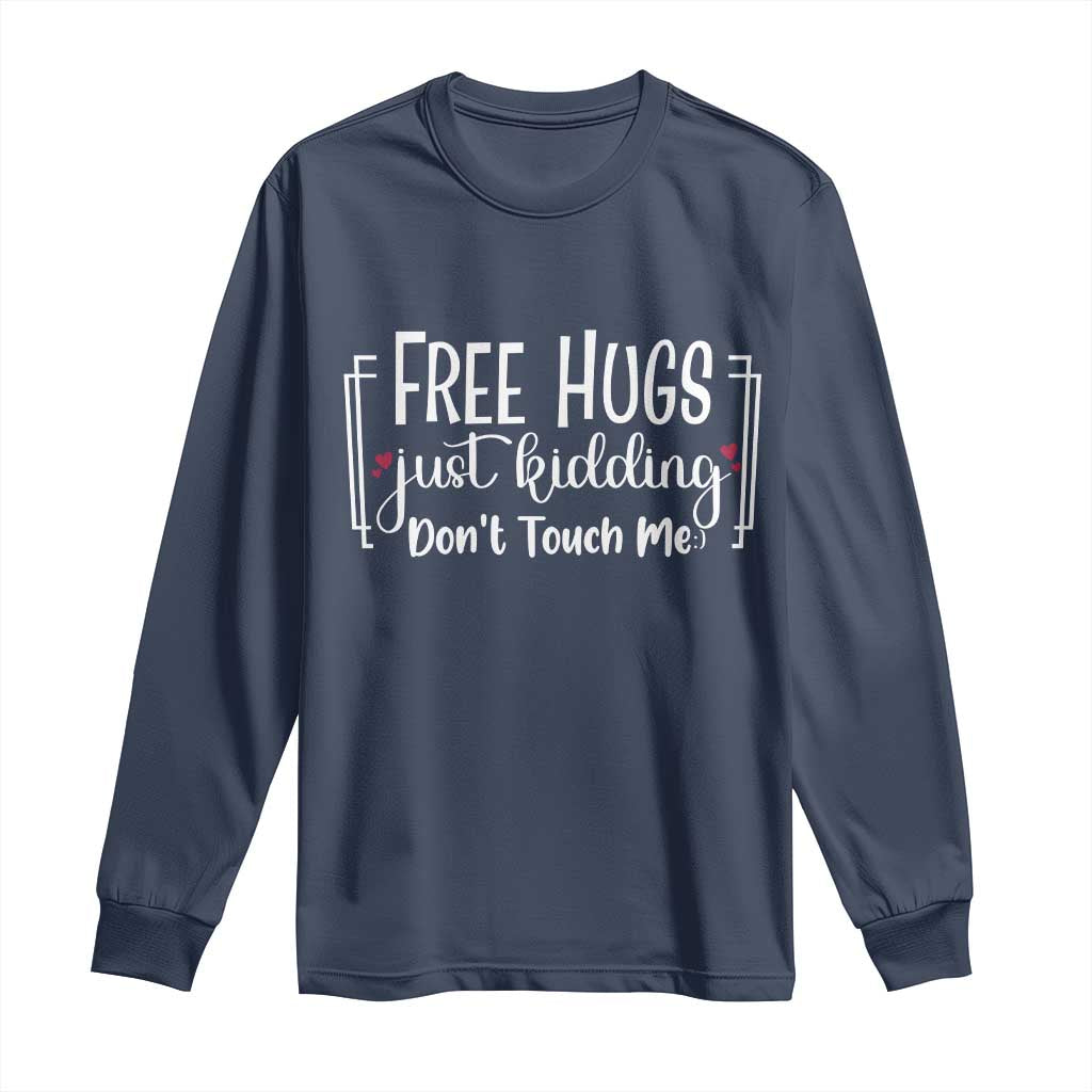 Funny Sarcastic Long Sleeve Shirt Free Hugs Just Kidding Do Not Touch Me TS12 Navy Print Your Wear