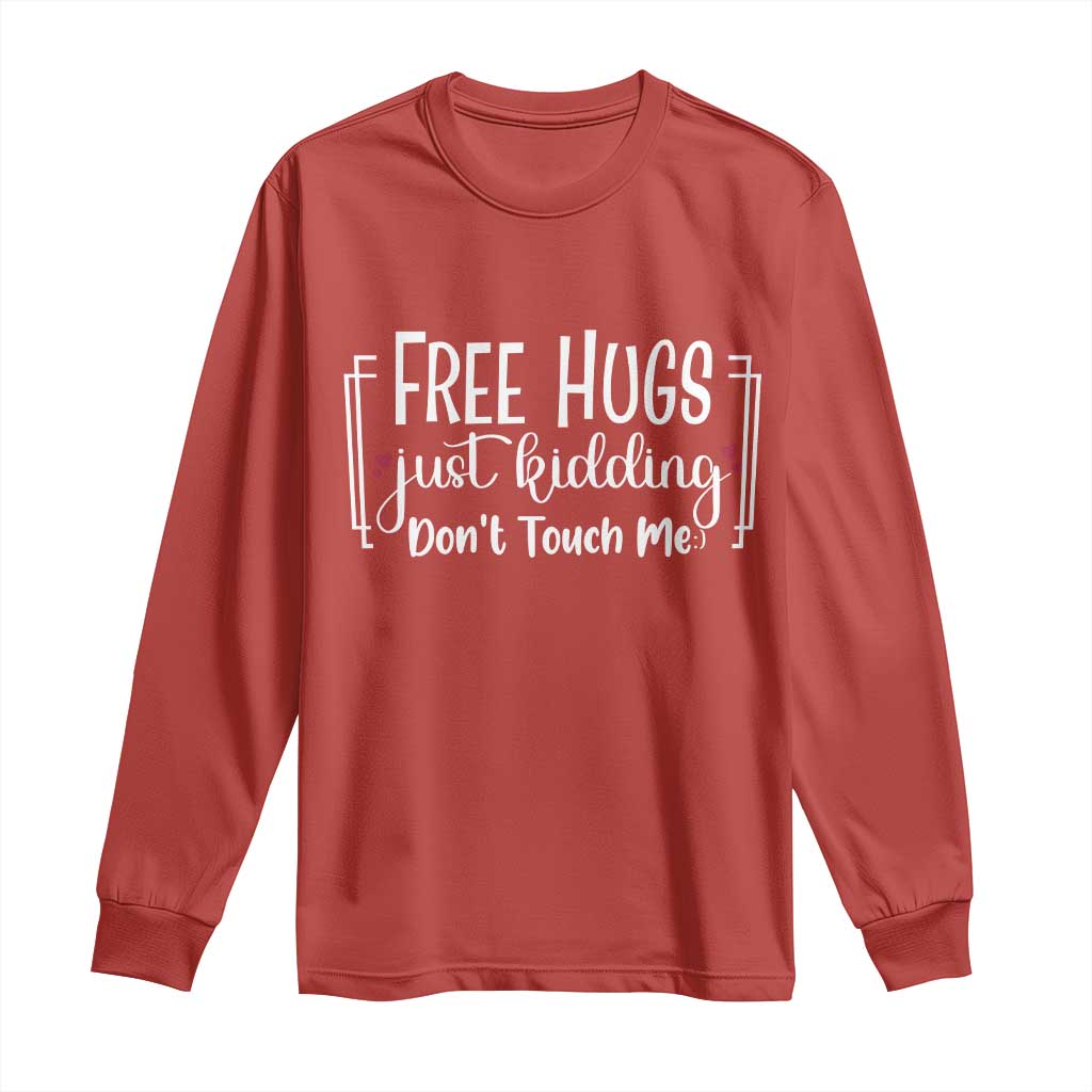 Funny Sarcastic Long Sleeve Shirt Free Hugs Just Kidding Do Not Touch Me TS12 Red Print Your Wear