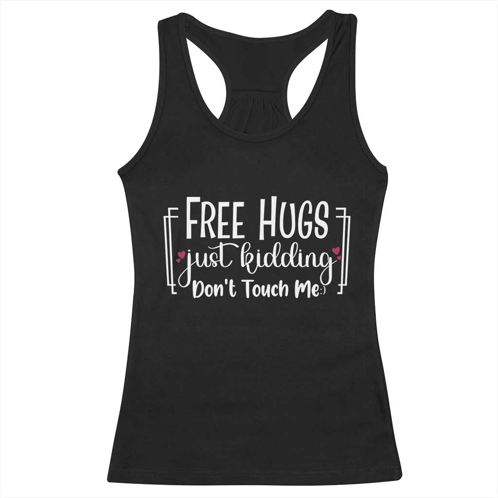 Funny Sarcastic Racerback Tank Top Free Hugs Just Kidding Do Not Touch Me TS12 Black Print Your Wear
