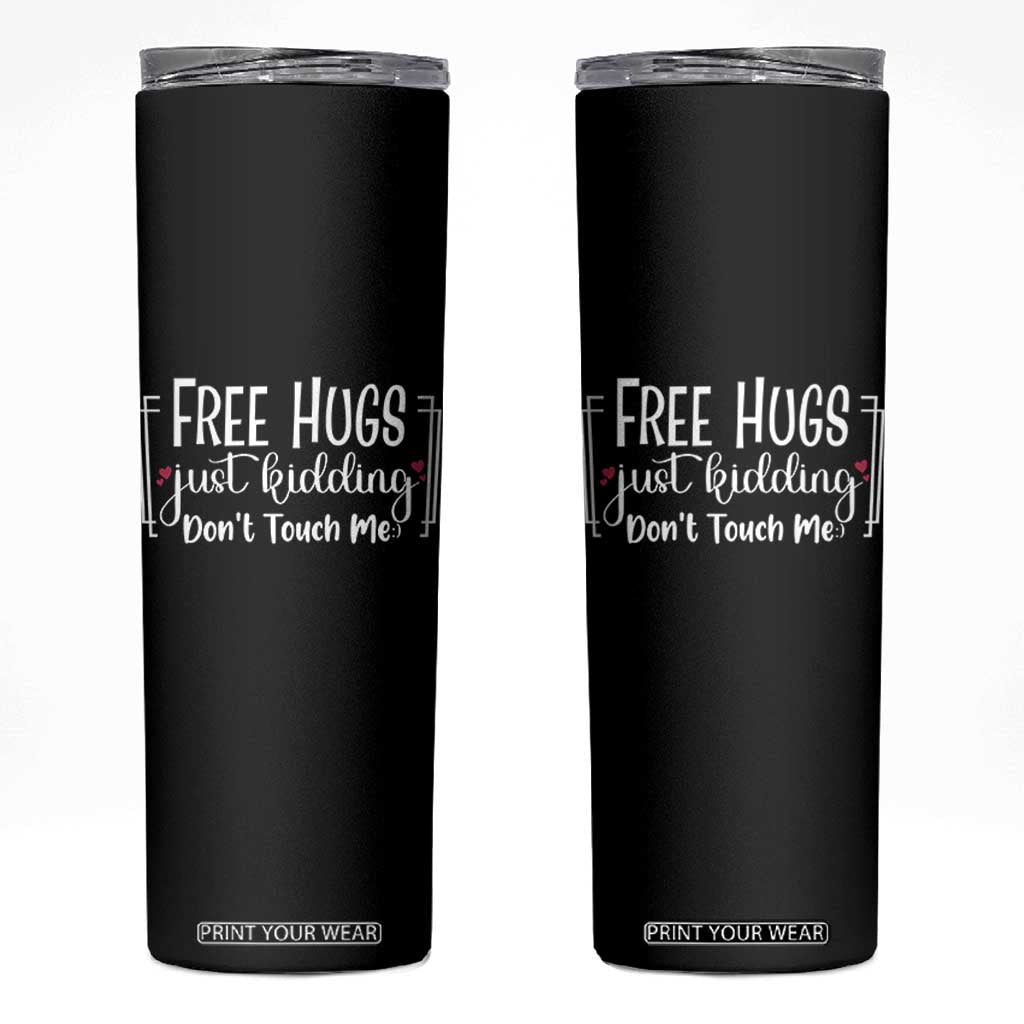 Funny Sarcastic Skinny Tumbler Free Hugs Just Kidding Do Not Touch Me TS12 Black Print Your Wear