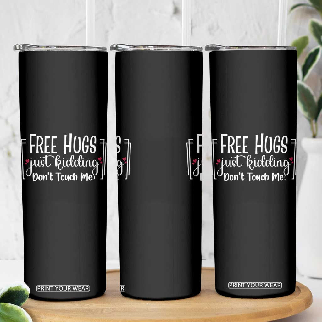 Funny Sarcastic Skinny Tumbler Free Hugs Just Kidding Do Not Touch Me TS12 Print Your Wear