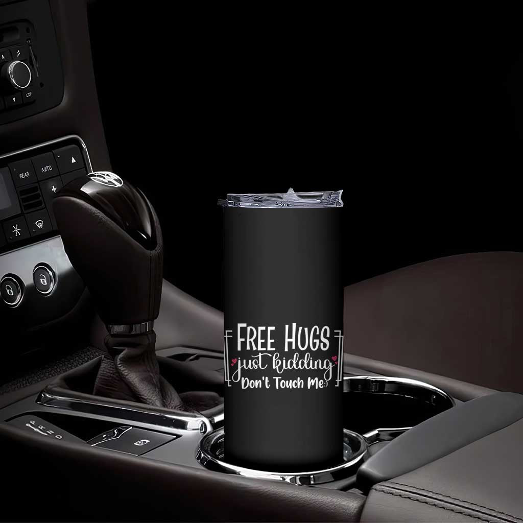 Funny Sarcastic Skinny Tumbler Free Hugs Just Kidding Do Not Touch Me TS12 Print Your Wear