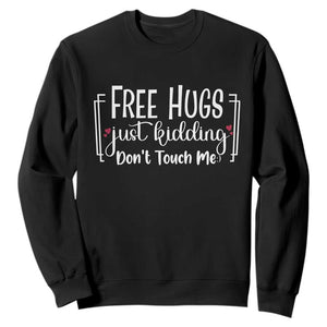 Funny Sarcastic Sweatshirt Free Hugs Just Kidding Do Not Touch Me TS12 Black Print Your Wear
