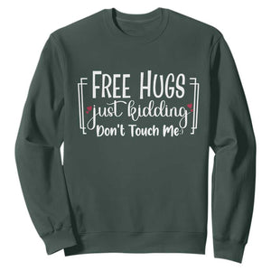 Funny Sarcastic Sweatshirt Free Hugs Just Kidding Do Not Touch Me TS12 Dark Forest Green Print Your Wear