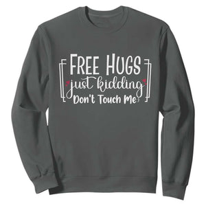 Funny Sarcastic Sweatshirt Free Hugs Just Kidding Do Not Touch Me TS12 Dark Heather Print Your Wear