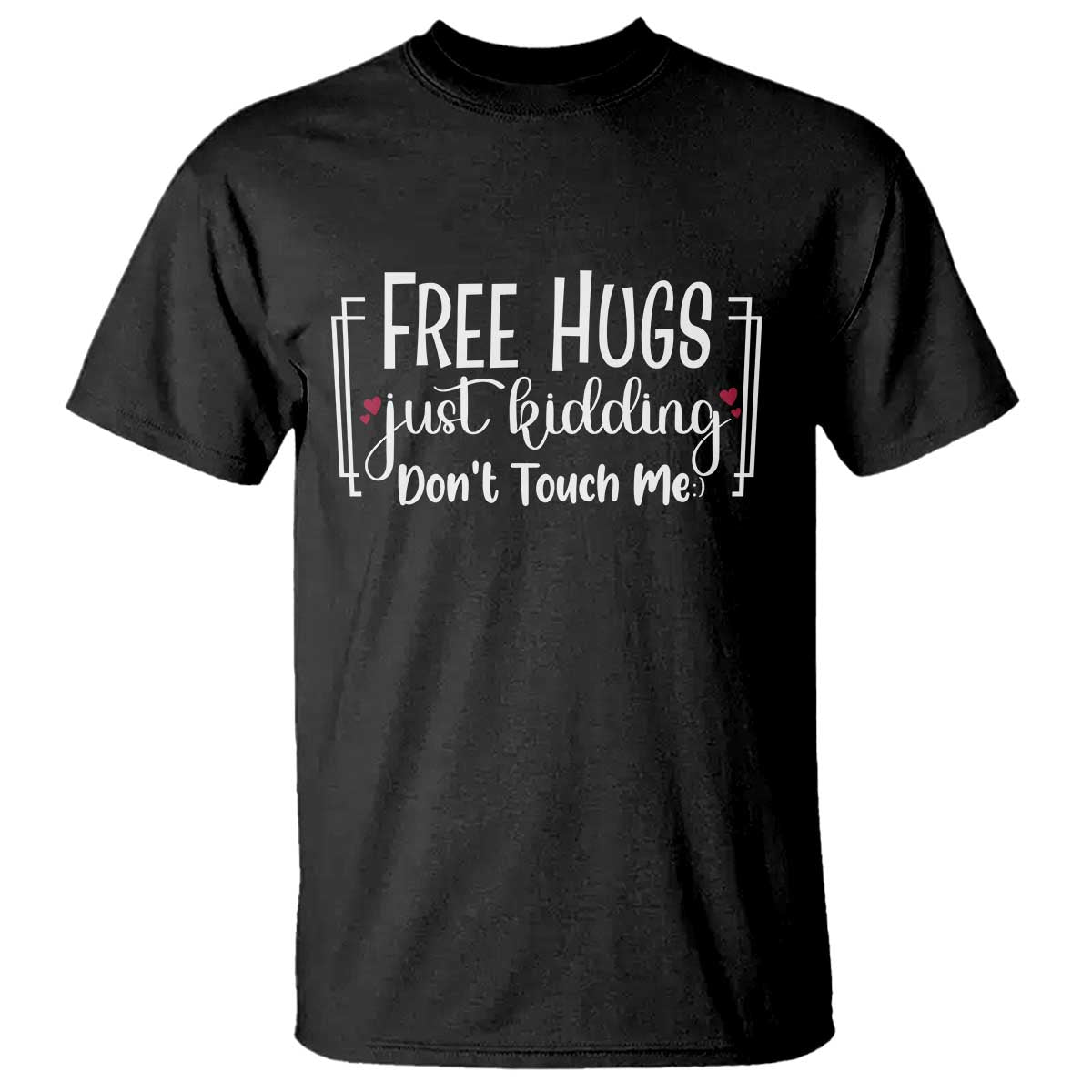 Funny Sarcastic T Shirt Free Hugs Just Kidding Do Not Touch Me TS12 Black Print Your Wear
