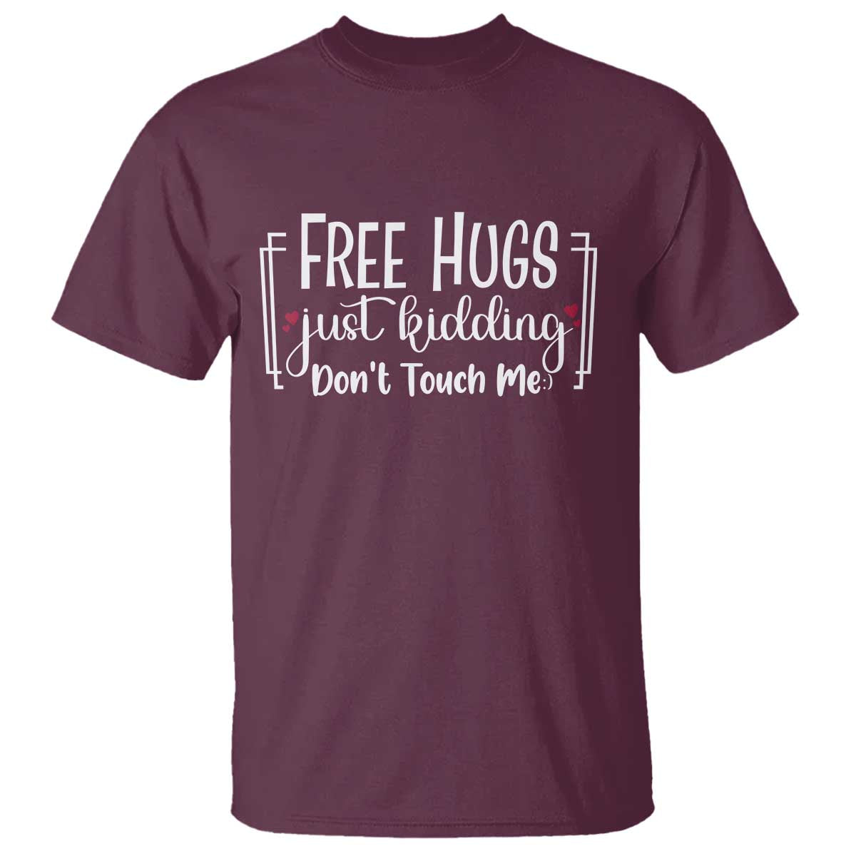 Funny Sarcastic T Shirt Free Hugs Just Kidding Do Not Touch Me TS12 Maroon Print Your Wear