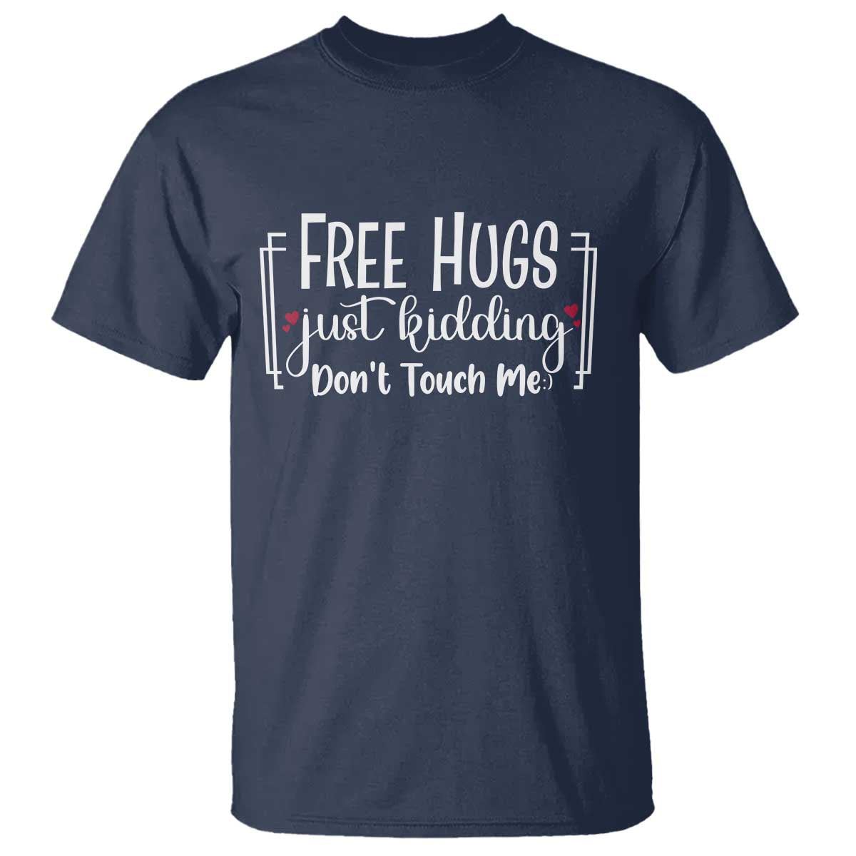 Funny Sarcastic T Shirt Free Hugs Just Kidding Do Not Touch Me TS12 Navy Print Your Wear