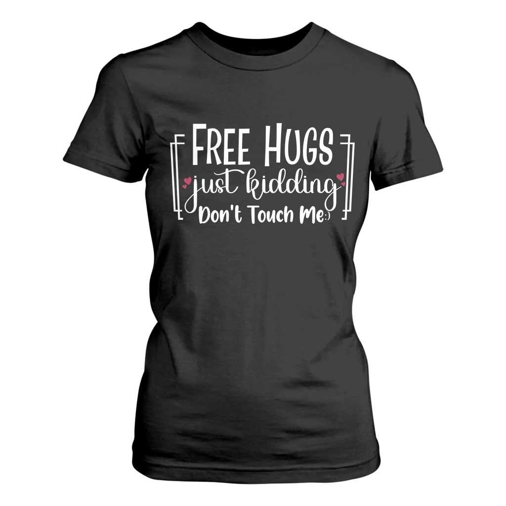 Funny Sarcastic T Shirt For Women Free Hugs Just Kidding Do Not Touch Me TS12 Black Print Your Wear