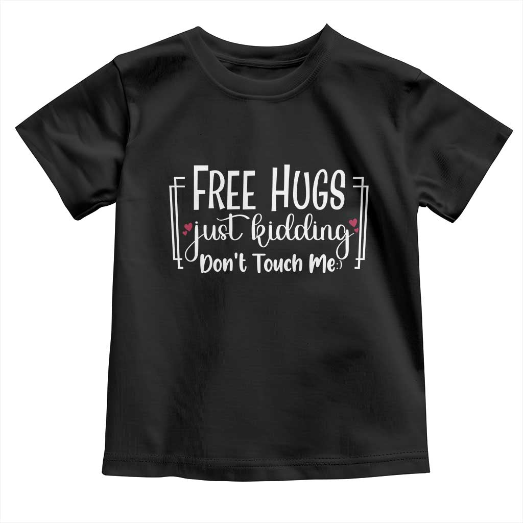 Funny Sarcastic Toddler T Shirt Free Hugs Just Kidding Do Not Touch Me TS12 Black Print Your Wear