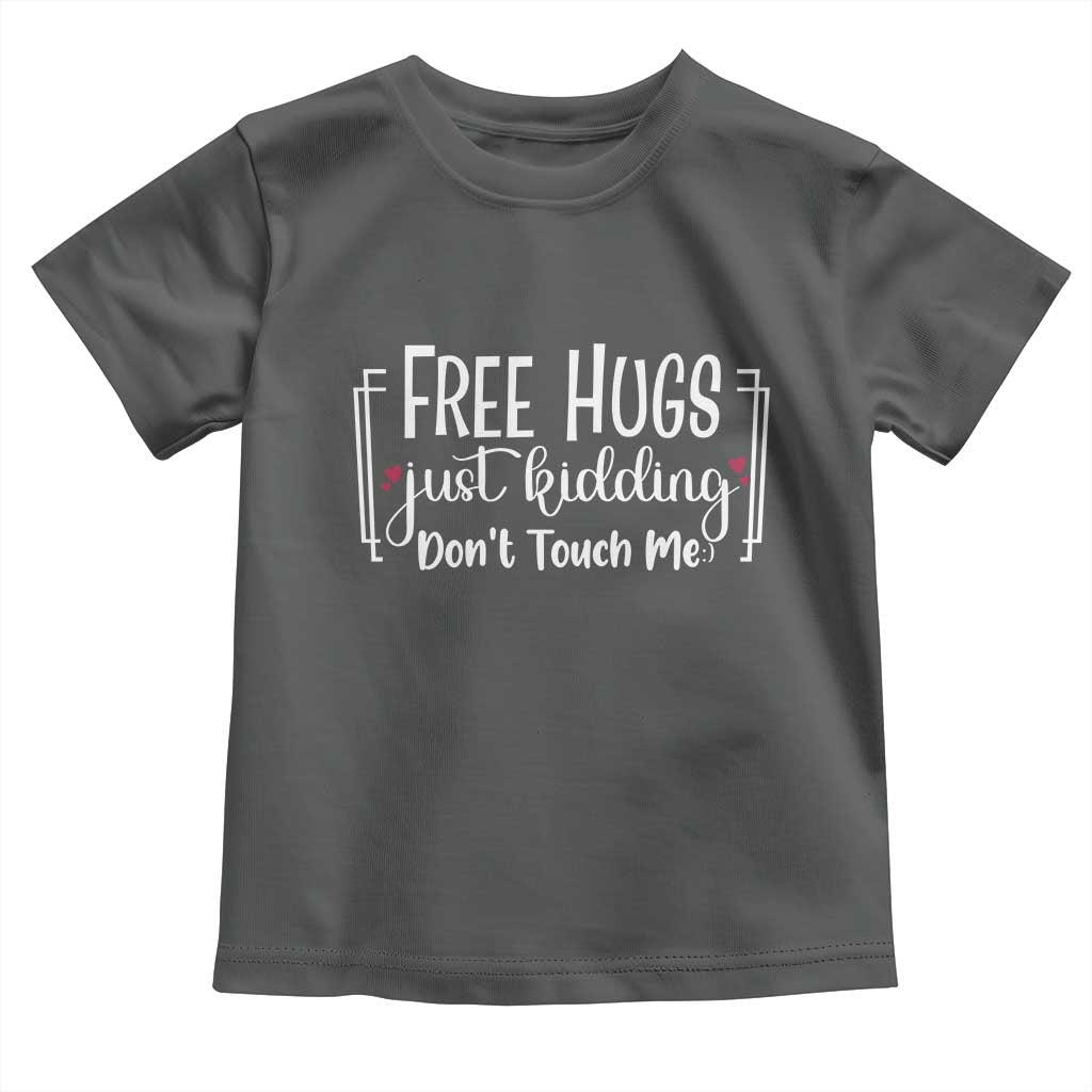 Funny Sarcastic Toddler T Shirt Free Hugs Just Kidding Do Not Touch Me TS12 Dark Heather Print Your Wear