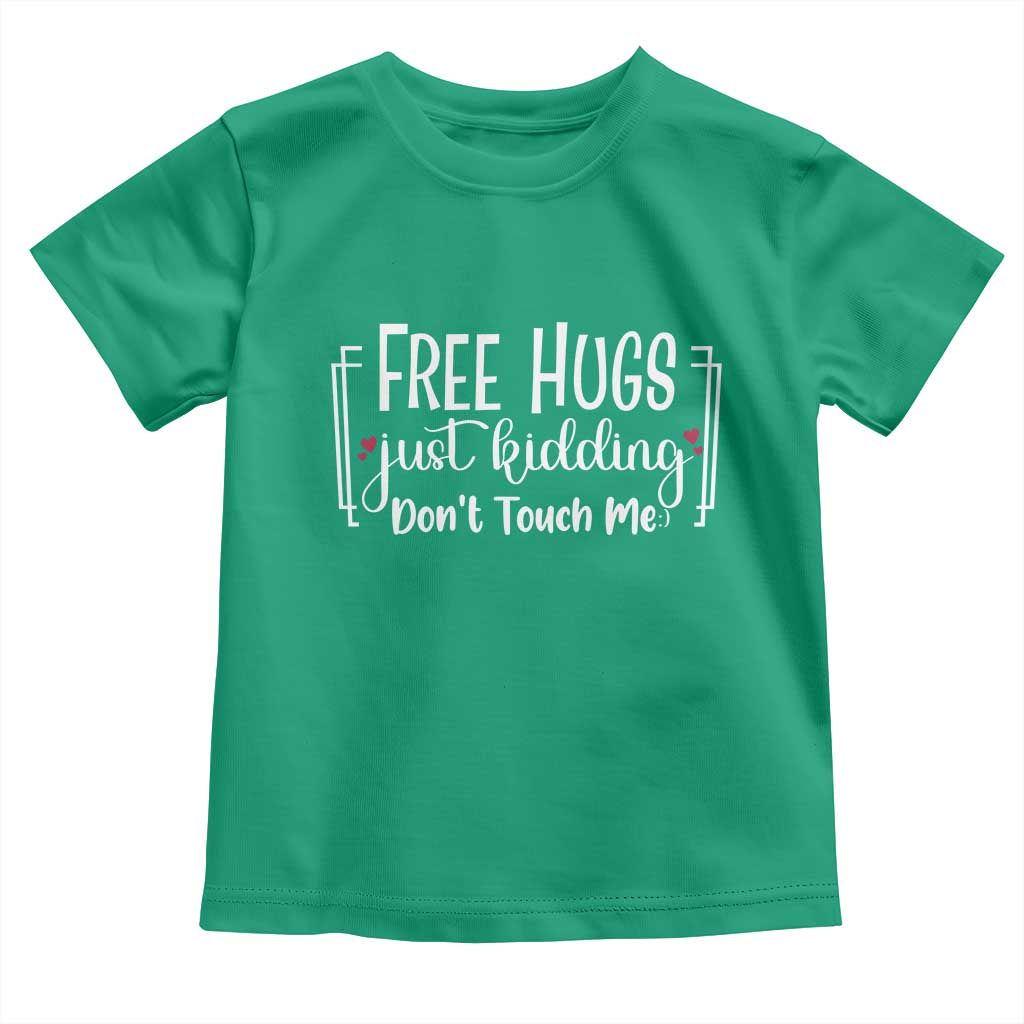 Funny Sarcastic Toddler T Shirt Free Hugs Just Kidding Do Not Touch Me TS12 Irish Green Print Your Wear
