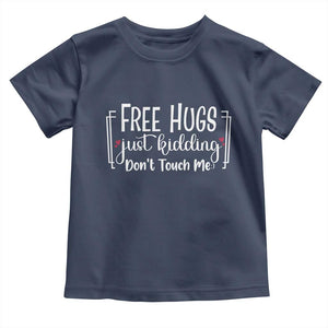 Funny Sarcastic Toddler T Shirt Free Hugs Just Kidding Do Not Touch Me TS12 Navy Print Your Wear