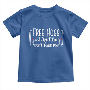 Funny Sarcastic Toddler T Shirt Free Hugs Just Kidding Do Not Touch Me TS12 Royal Blue Print Your Wear