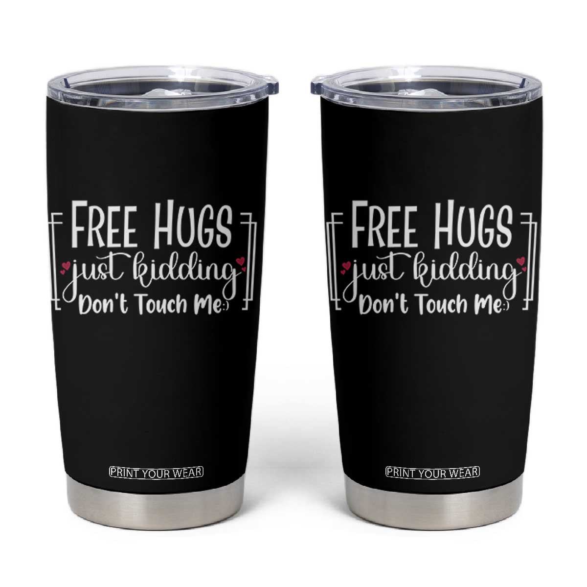 Funny Sarcastic Tumbler Cup Free Hugs Just Kidding Do Not Touch Me TS12 Black Print Your Wear