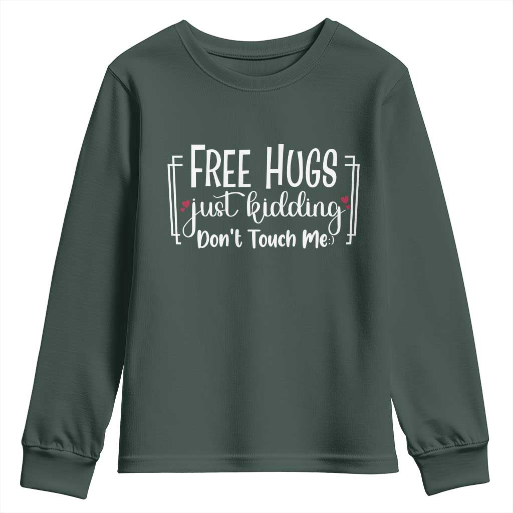 Funny Sarcastic Youth Sweatshirt Free Hugs Just Kidding Do Not Touch Me TS12 Dark Forest Green Print Your Wear
