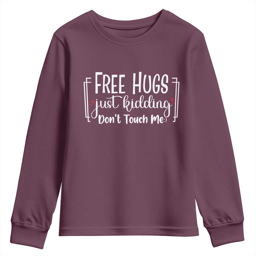 Funny Sarcastic Youth Sweatshirt Free Hugs Just Kidding Do Not Touch Me TS12 Maroon Print Your Wear