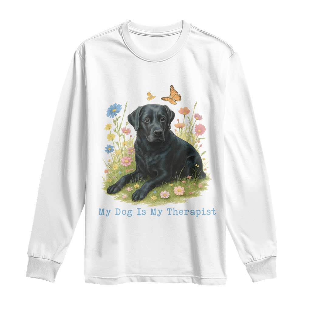 My Dog Is My Therapist Long Sleeve Shirt Labrador Retriever Lover Gift TS12 White Print Your Wear