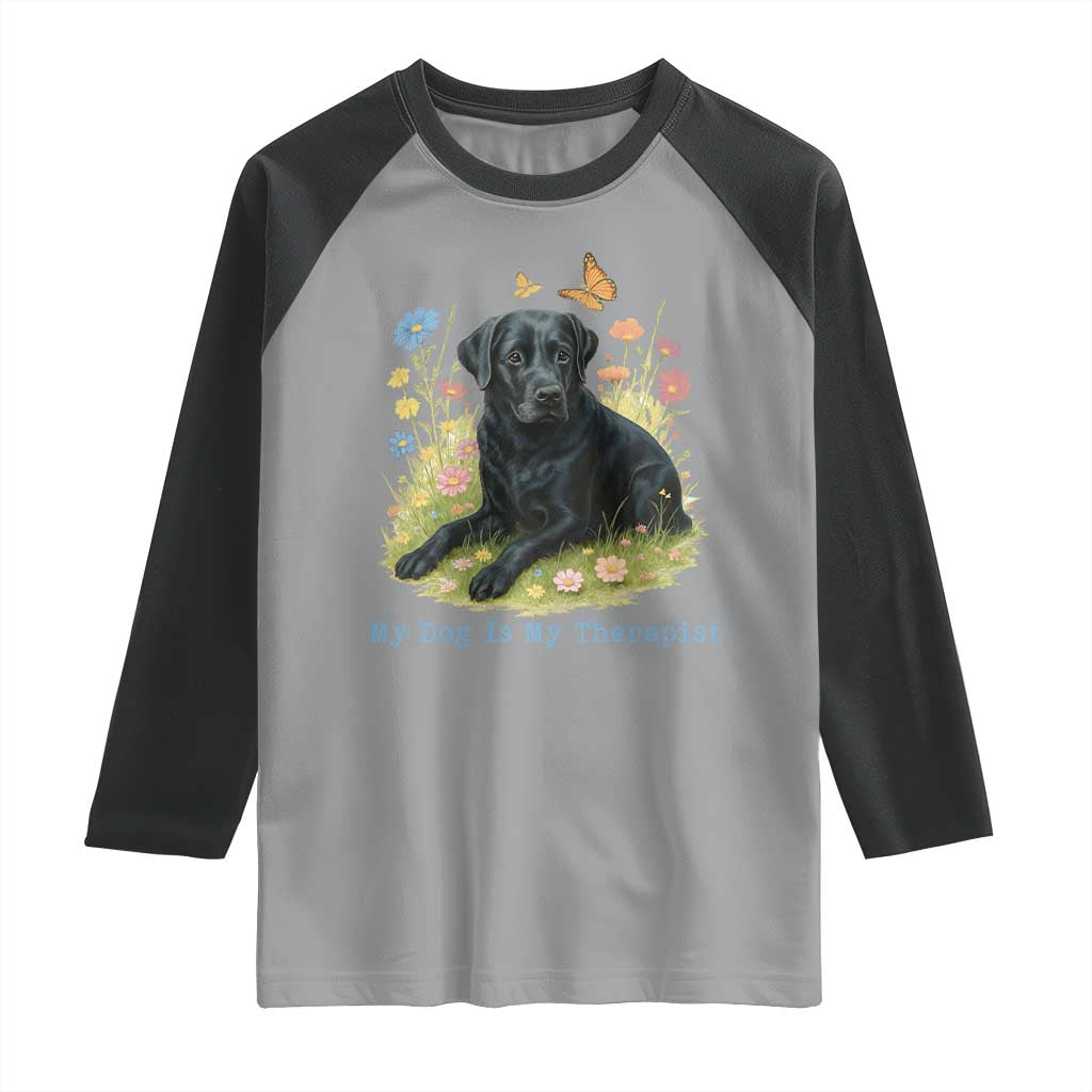 My Dog Is My Therapist Raglan Shirt Labrador Retriever Lover Gift TS12 Sport Gray Black Print Your Wear