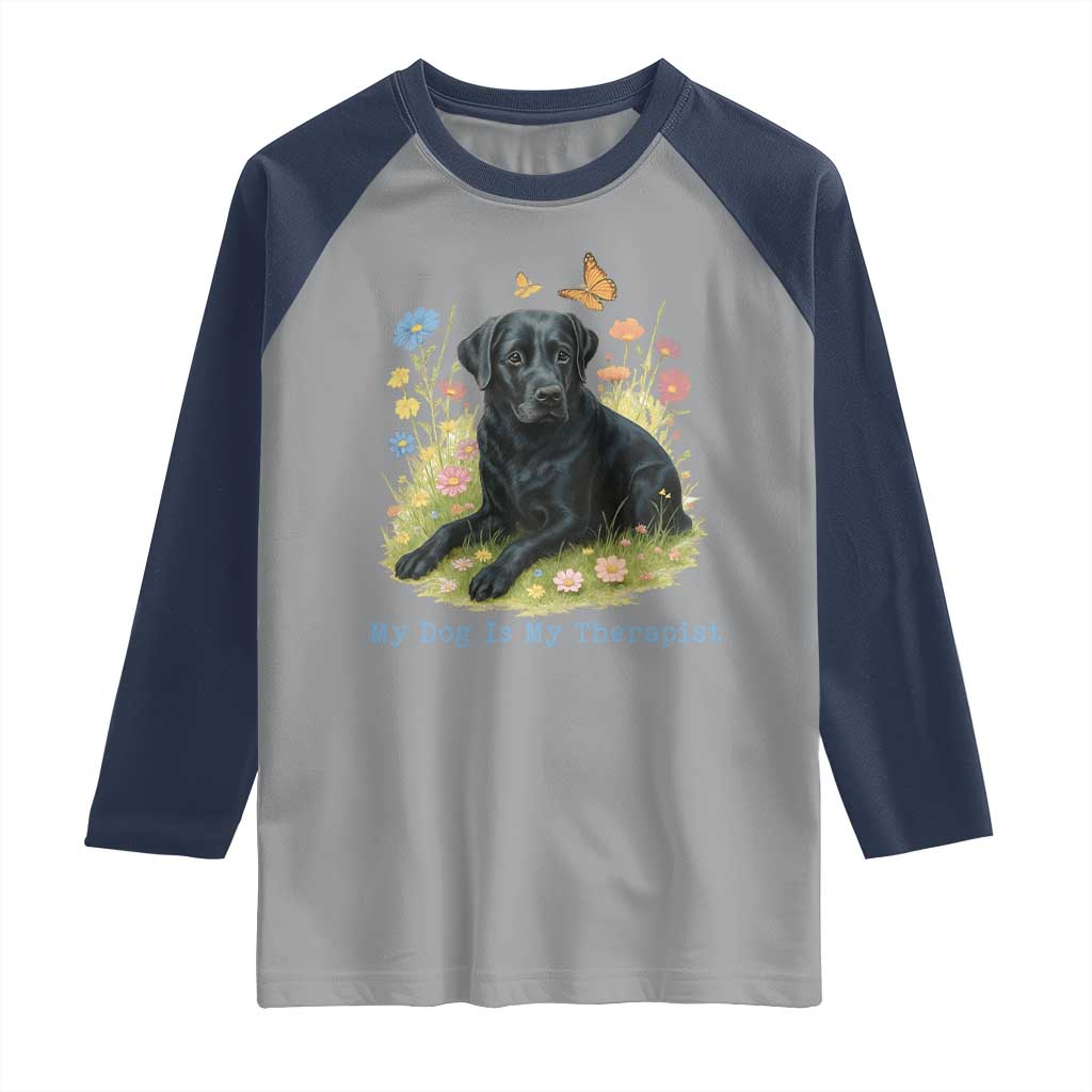 My Dog Is My Therapist Raglan Shirt Labrador Retriever Lover Gift TS12 Sport Gray Navy Print Your Wear