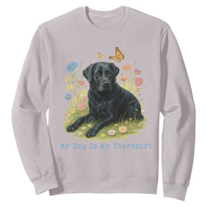 My Dog Is My Therapist Sweatshirt Labrador Retriever Lover Gift TS12 Ice Gray Print Your Wear