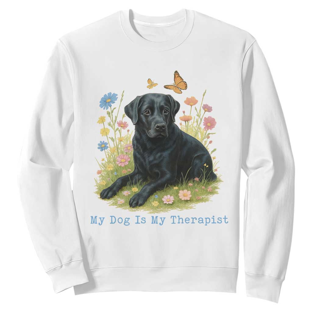 My Dog Is My Therapist Sweatshirt Labrador Retriever Lover Gift TS12 White Print Your Wear