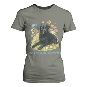 My Dog Is My Therapist T Shirt For Women Labrador Retriever Lover Gift TS12 Military Green Print Your Wear