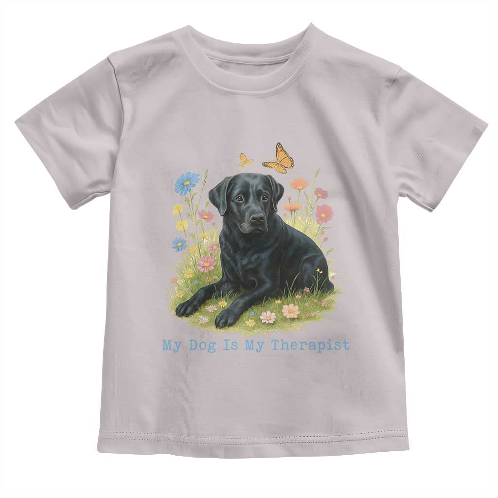 My Dog Is My Therapist Toddler T Shirt Labrador Retriever Lover Gift TS12 Ice Gray Print Your Wear