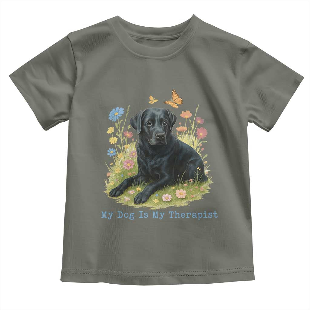 My Dog Is My Therapist Toddler T Shirt Labrador Retriever Lover Gift TS12 Military Green Print Your Wear